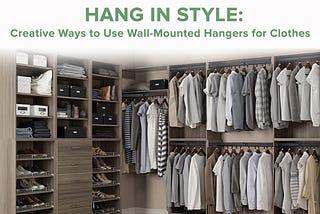 Hang in Style: Creative Ways to Use Wall-Mounted Hangers for Clothes