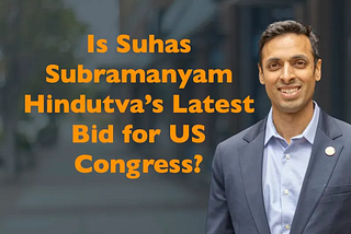 Is Suhas Subramanyam Hindutva’s Latest Bid for US Congress?