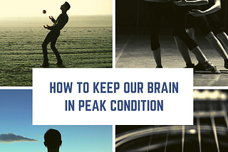 How to Keep Our Brain in Peak Condition