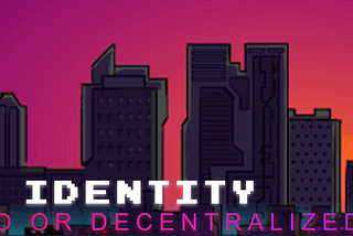 Digital Identity: Centralized or Decentralized Futures