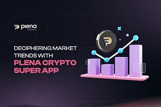 Deciphering Market Trends with Plena Crypto Super App