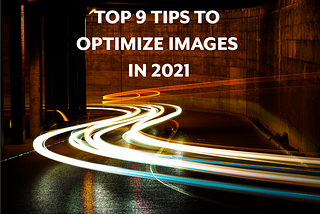Top 9 Tips to Optimize Images in 2021