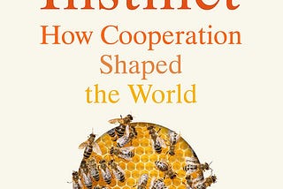 The Social Instinct — How Cooperation Shaped the World