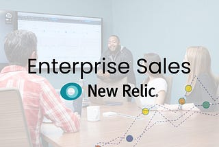 Why Enterprise Sales at New Relic could be your next big adventure.