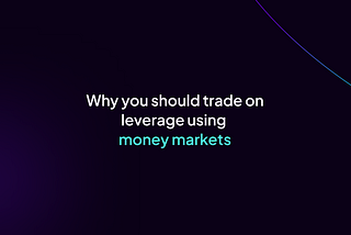 Why you should trade on leverage using money markets