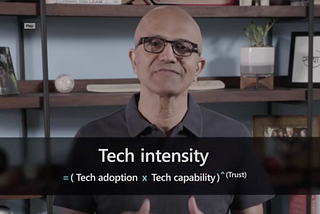 Satya Nadella talking about tech intensity which is take adoption multiplied by tech capability exponential times to trust