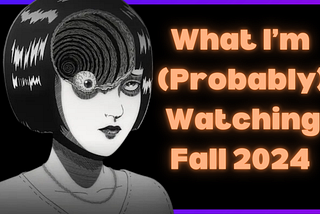 What I’m (Probably) Watching for Fall 2024