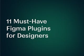 Cover: 11 must have Fiigma Plugins