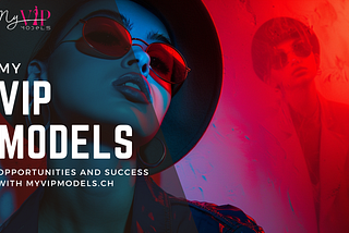 Unlocking the Model Industry: Opportunities and Success with MyVIPModels.ch