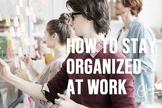 How to Stay Organized at Work