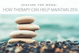 Zencare for MONQ: How Therapy Can Help Maintain Zen