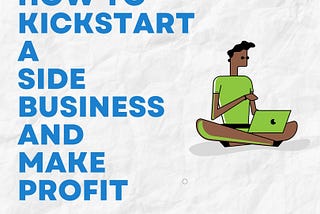 How To Start A Side Business AND Make Profit