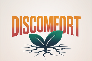 The Gift Of Discomfort