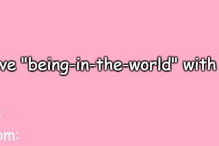 A card that says I love “being-in-the-world” with you