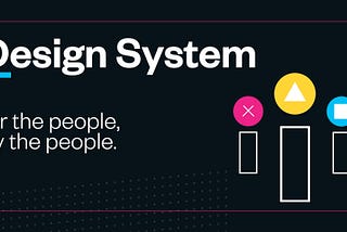 Design systems are for the people, by the people.