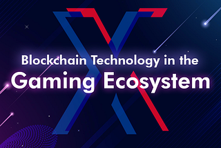 BLOCKCHAIN ​​TECHNOLOGY IN THE GAMING ECOSYSTEM