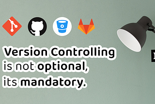 Version Controlling Is Not Optional, It’s Mandatory.