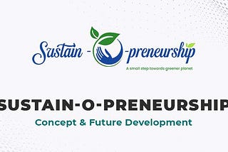 Sustainopreneurship : Concept & Future Development