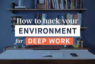 How J.K Rowling Hacked her Environment for Deep Work — and how you can t