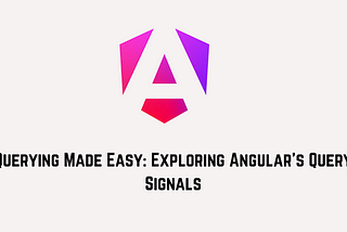 Querying Made Easy: Exploring Angular’s Query Signals