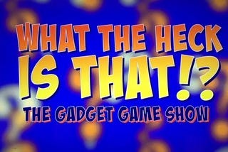 In fact, 38 episodes of just such a gadget game show — “What the Heck Is That?” — are online at the free-subscription website https://www.gadgetgameshow.com/