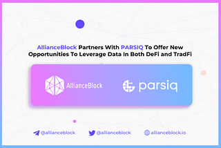 AllianceBlock与PARSIQ合作，利用去中心化和传统金融数据创造新机会