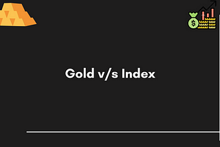 Gold v/s Index Investing