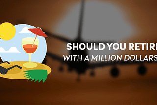 Should you retire with 1 million dollars ?