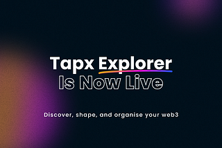 Introducing Tapx Explorer: discover, shape, and organise your web3