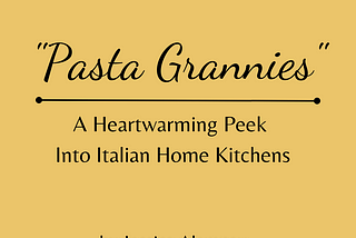 A golden-yellow square that resembles a fresh square of ravioli. The text reads: “Pasta Grannies”: A Heartwarming Peek into Italian Home Kitchens by Jessica Alampay”