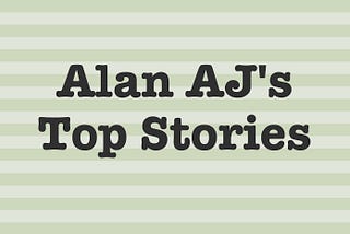 Text that says: Alan AJ’s Top Stories.