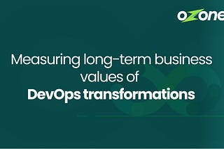 Long-term Business Values for driving DevOps transformation