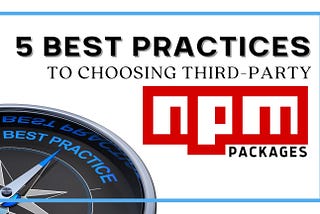 5 Best Practices to Choosing Third-Party NPM Packages