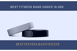 BEST FITNESS BAND UNDER 10,000