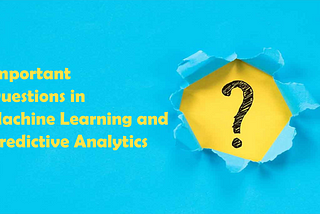 Questions in Machine Learning and Predictive Analytics (Part 2)