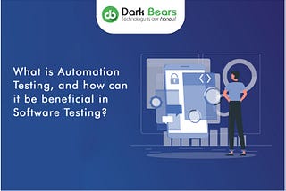 What Is Automation Testing, And How Can it be Beneficial in Software Testing?