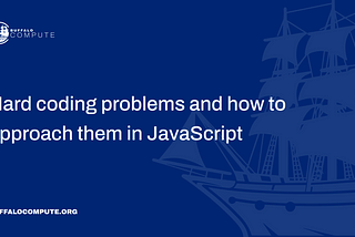 Hard coding problems and how to approach them in JavaScript