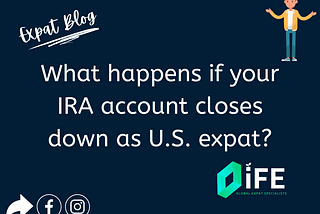 What happens if your IRA account closes down as U.S. expat?