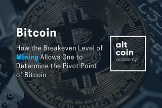 How the Breakeven Level of Mining Allows One to Determine the Pivot Point of Bitcoin