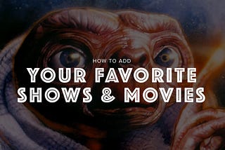 Your favorite shows & movies