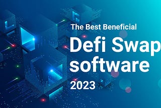 The Best Beneficial Defi Swap software 2023