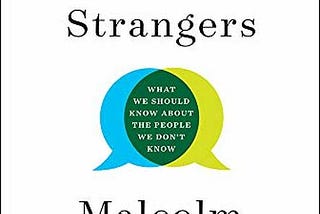 [HIGHLIGHTS] “Talking to Strangers: What We Should Know About the People We Don’t Know” by Malcolm…