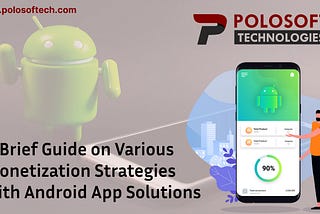 A Brief Guide on Various Monetization Strategies with Android App Solutions