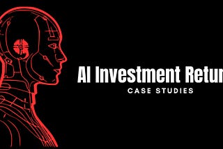 AI Investment Returns | Real Case Studies of Huge Returns on AI Investments