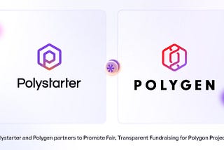 Polystarter and Polygen partners to Promote Fair, Transparent Fundraising for Polygon Projects.