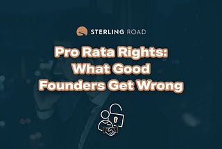 Pro Rata Rights: What Good Founders Get Wrong