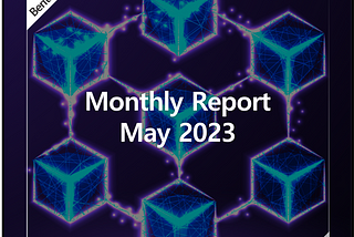 Berith, Monthly Report — May 2023