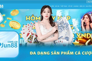 JUN88 — NHÀ CÁI CÁ CƯỢC TRỰC TUYẾN SỐ 1 CHÂU Á
