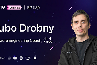 ‘Building Teams from Scratch vs Branching’ with Lubo Drobny, Software Engineering Coach at Cisco