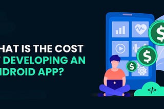 How Much Does Android App Development Cost?